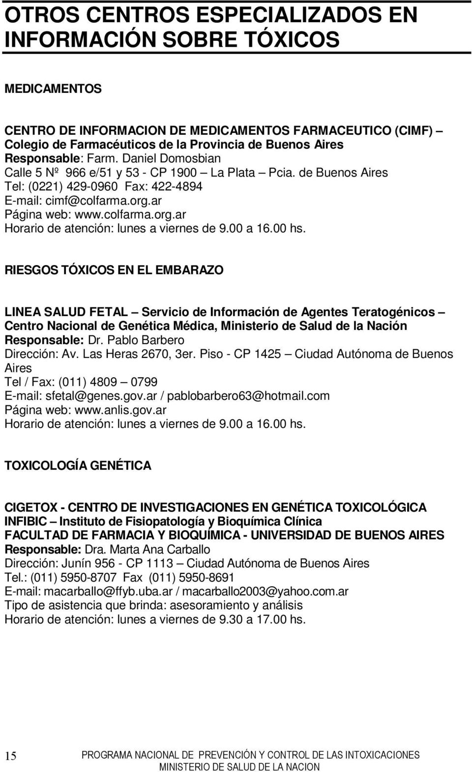 00 a 16.00 hs. RIESGOS TÓXICOS EN EL EMBARAZO LINEA SALUD FETAL Servicio de Información de Agentes Teratogénicos Centro Nacional de Genética Médica, Ministerio de Salud de la Nación Responsable: Dr.