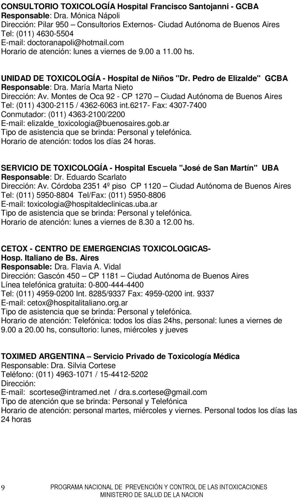 00 hs. UNIDAD DE TOXICOLOGÍA - Hospital de Niños "Dr. Pedro de Elizalde" GCBA Responsable: Dra. María Marta Nieto Dirección: Av.
