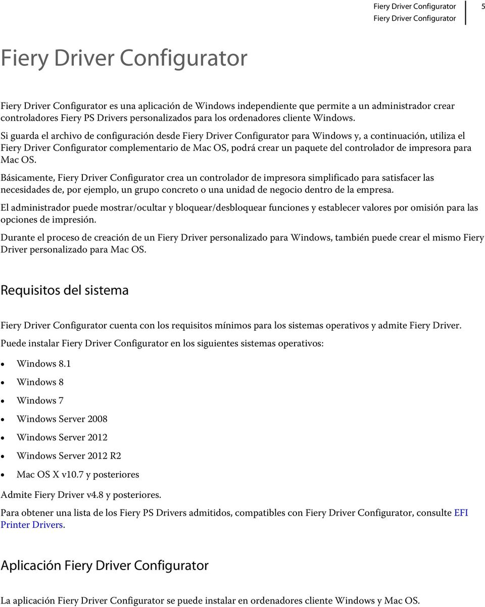 Si guarda el archivo de configuración desde Fiery Driver Configurator para Windows y, a continuación, utiliza el Fiery Driver Configurator complementario de Mac OS, podrá crear un paquete del