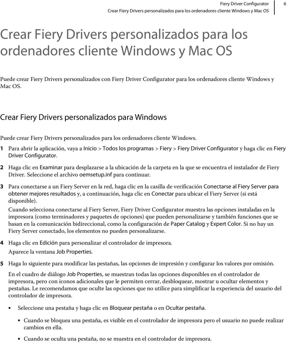 Crear Fiery Drivers personalizados para Windows Puede crear Fiery Drivers personalizados para los ordenadores cliente Windows.