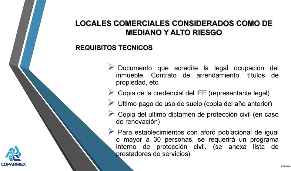 Copia de la credencial del IFE (representante legal) Ultimo pago de uso de suelo (copia del año anterior) Copia del