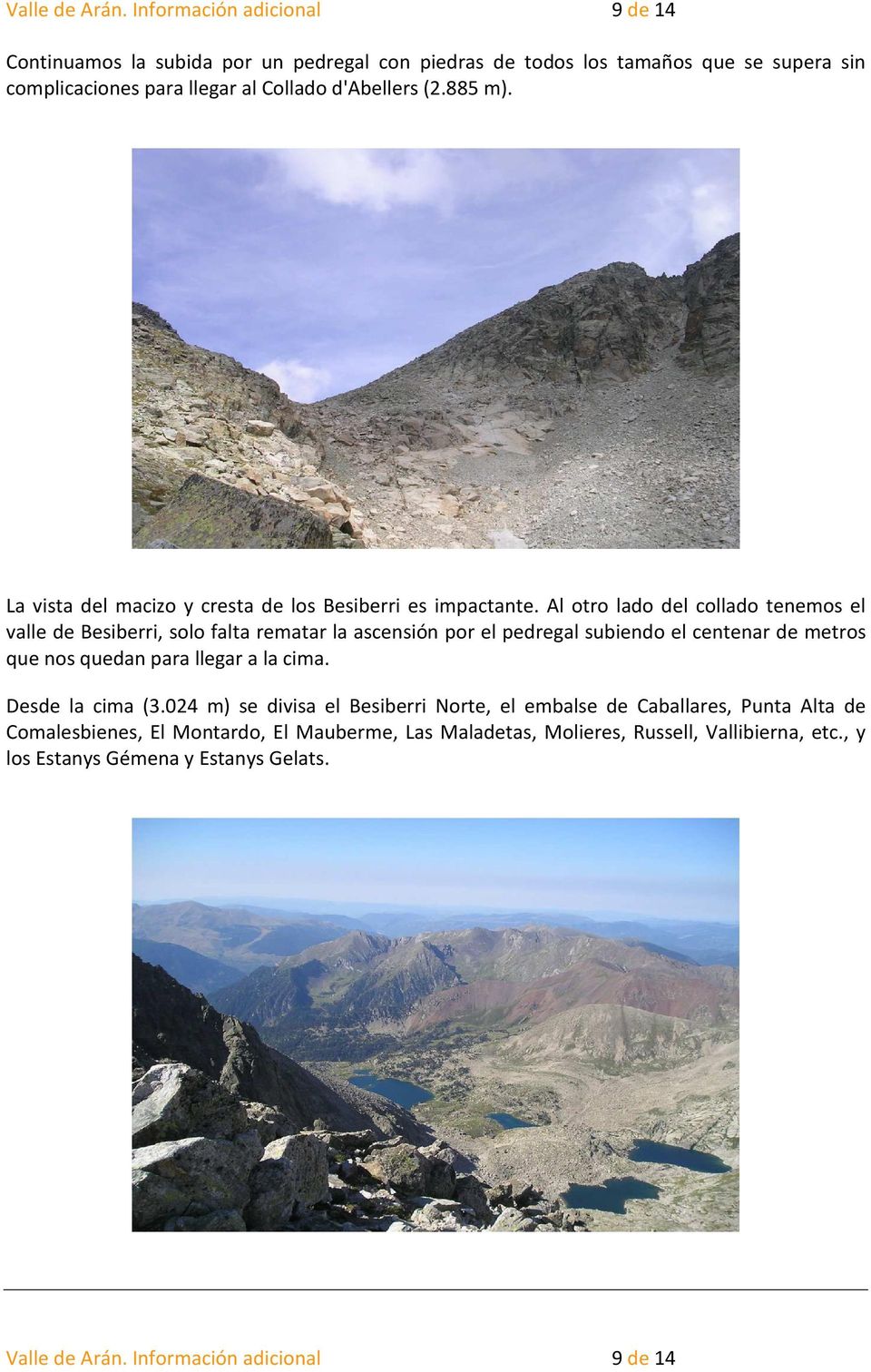 885 m). La vista del macizo y cresta de los Besiberri es impactante.