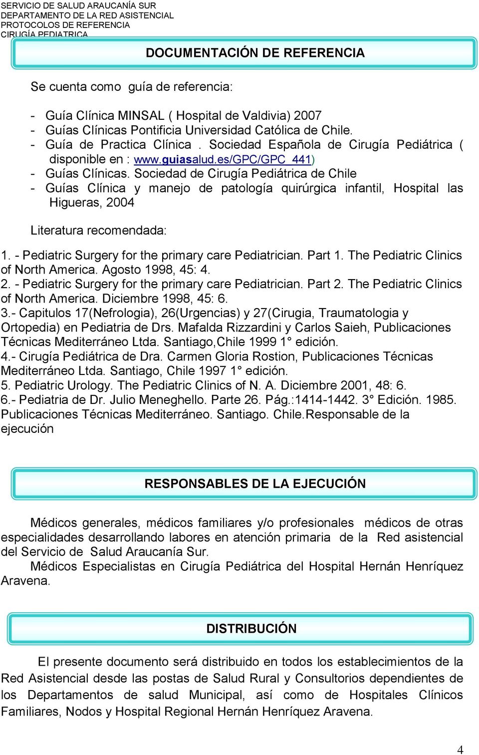 Sociedad de Cirugía Pediátrica de Chile - Guías Clínica y manejo de patología quirúrgica infantil, Hospital las Higueras, 2004 Literatura recomendada: 1.