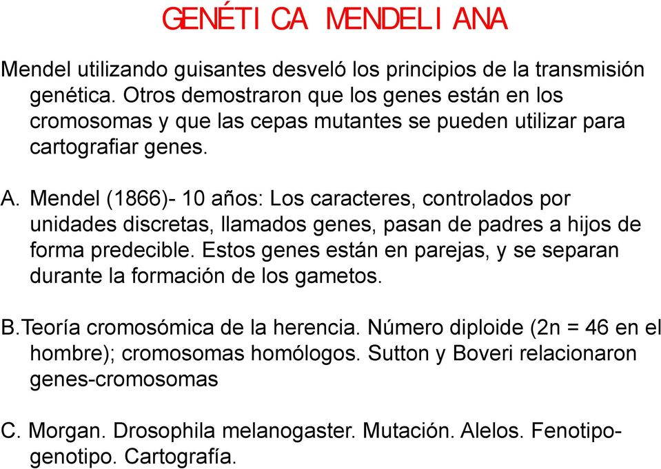 Mendel (1866)- 10 años: Los caracteres, controlados por unidades discretas, llamados genes, pasan de padres a hijos de forma predecible.
