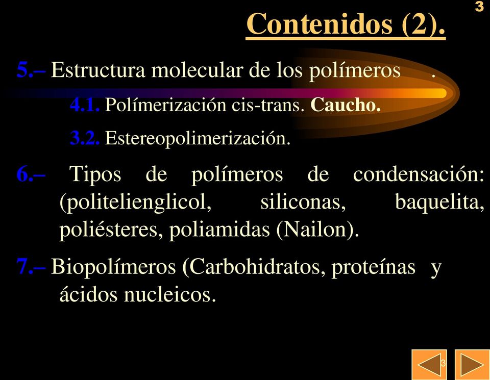 Tipos de polímeros de condensación: (politelienglicol, siliconas,