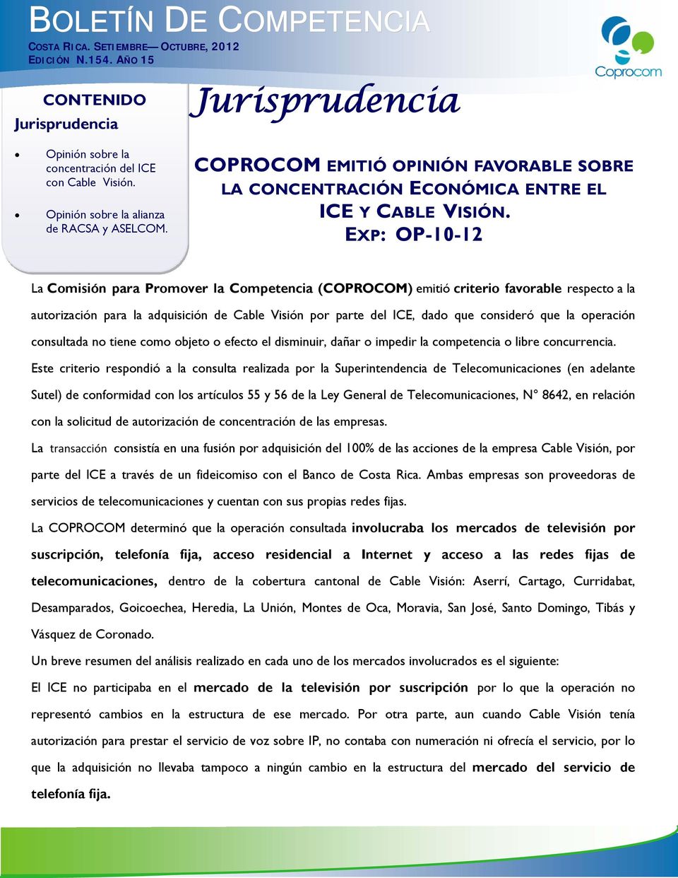 EXP: OP-10-12 La Comisión para Promover la Competencia (COPROCOM) emitió criterio favorable respecto a la autorización para la adquisición de Cable Visión por parte del ICE, dado que consideró que la