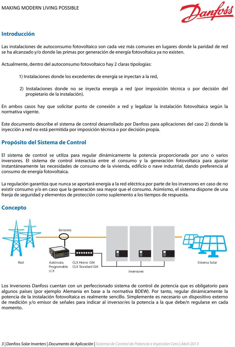Actualmente, dentro del autoconsumo fotovoltaico hay 2 claras tipologías: 1) Instalaciones donde los excedentes de energía se inyectan a la red, 2) Instalaciones donde no se inyecta energía a red