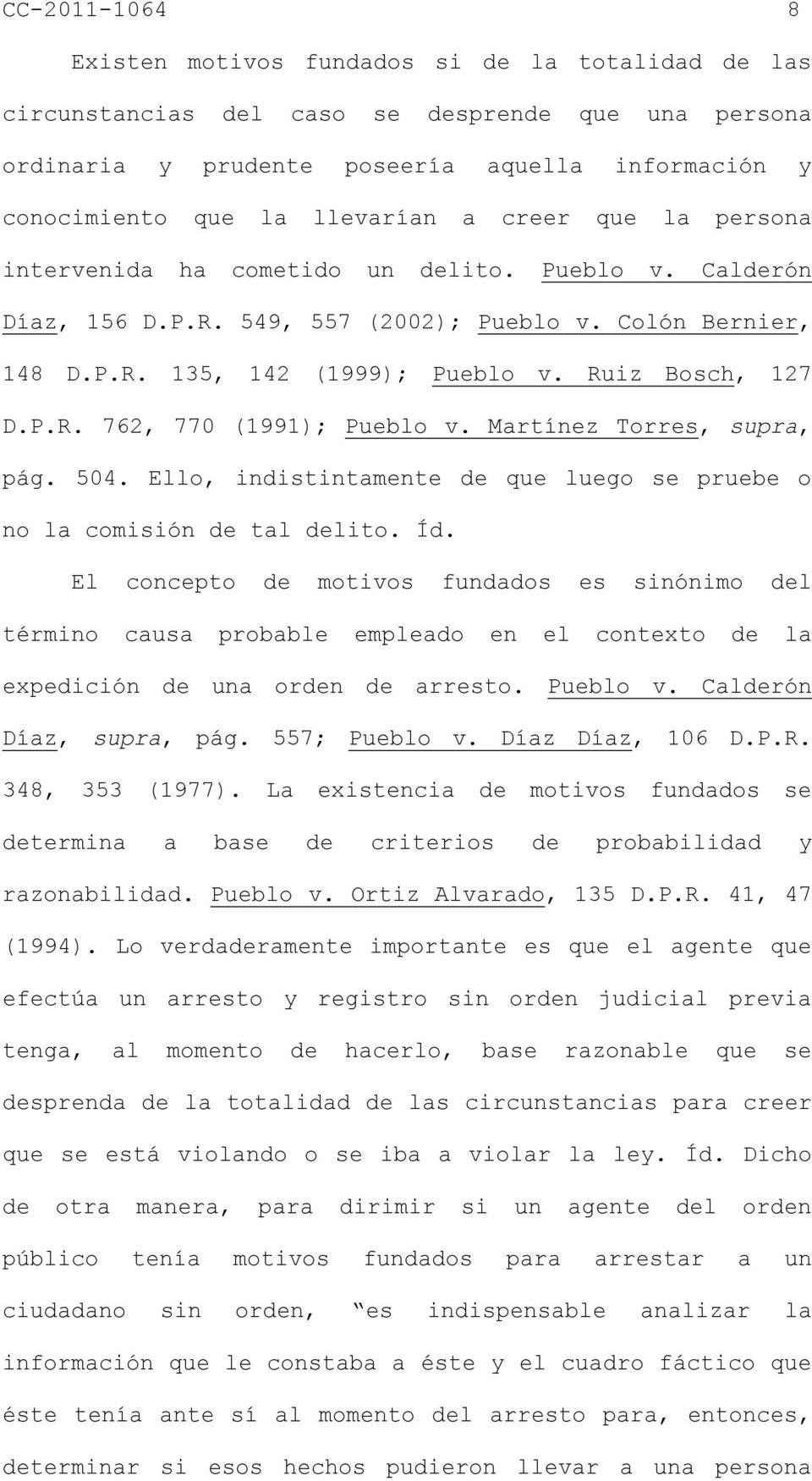 Ruiz Bosch, 127 D.P.R. 762, 770 (1991); Pueblo v. Martínez Torres, supra, pág. 504. Ello, indistintamente de que luego se pruebe o no la comisión de tal delito. Íd.