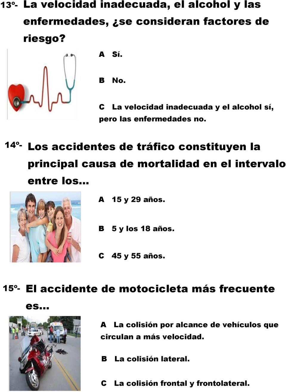 14º- Los accidentes de tráfico constituyen la principal causa de mortalidad en el intervalo entre los A 15 y 29 años.