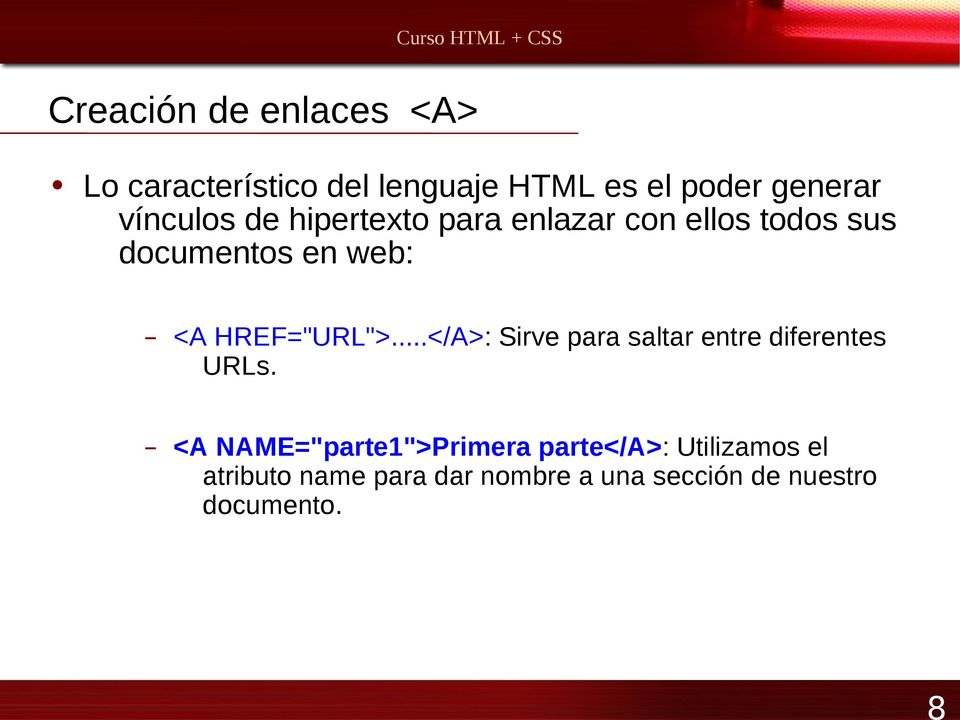 HREF="URL">...</A>: Sirve para saltar entre diferentes URLs.