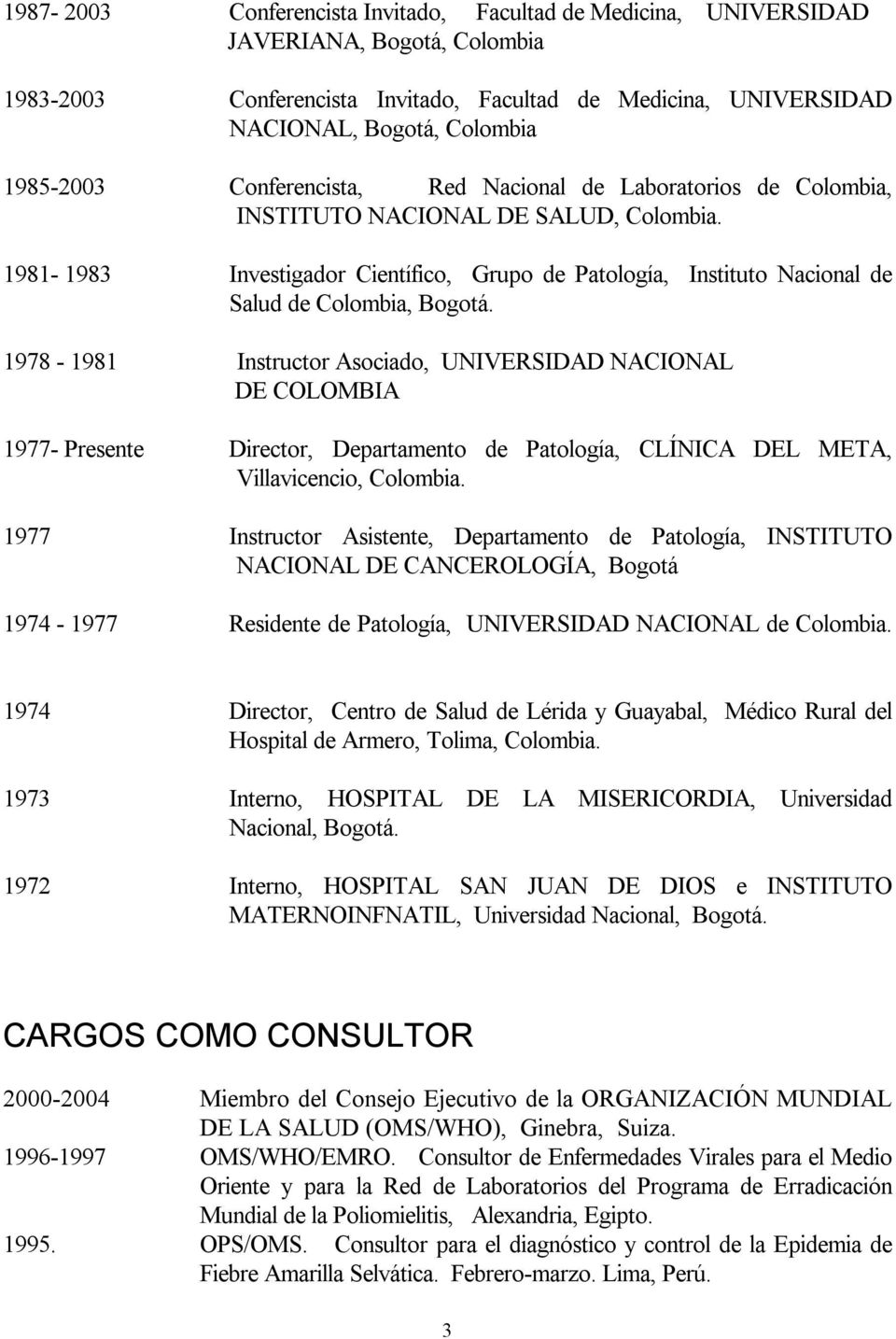 1981 1983 Investigador Científico, Grupo de Patología, Instituto Nacional de Salud de Colombia, Bogotá.