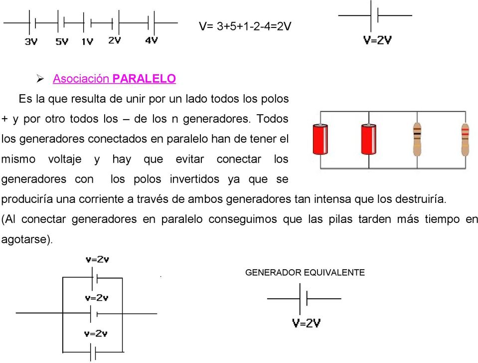 Todos los generadores conectados en paralelo han de tener el mismo voltaje y hay que evitar conectar los generadores con