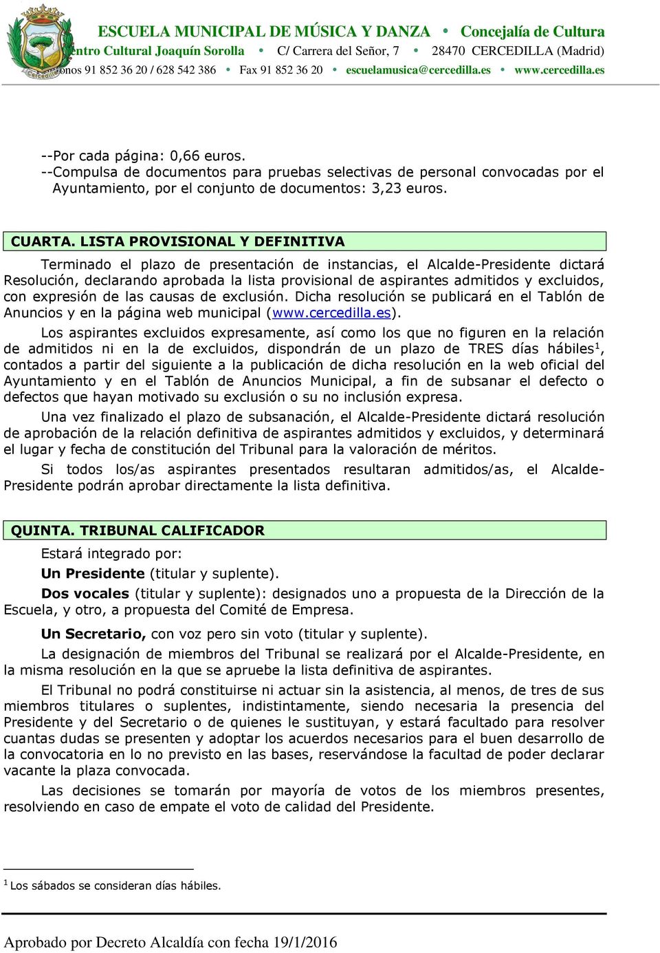 excluidos, con expresión de las causas de exclusión. Dicha resolución se publicará en el Tablón de Anuncios y en la página web municipal (www.cercedilla.es).