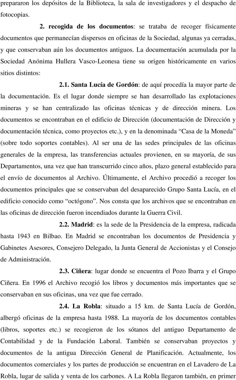 La documentación acumulada por la Sociedad Anónima Hullera Vasco-Leonesa tiene su origen históricamente en varios sitios distintos: 2.1.