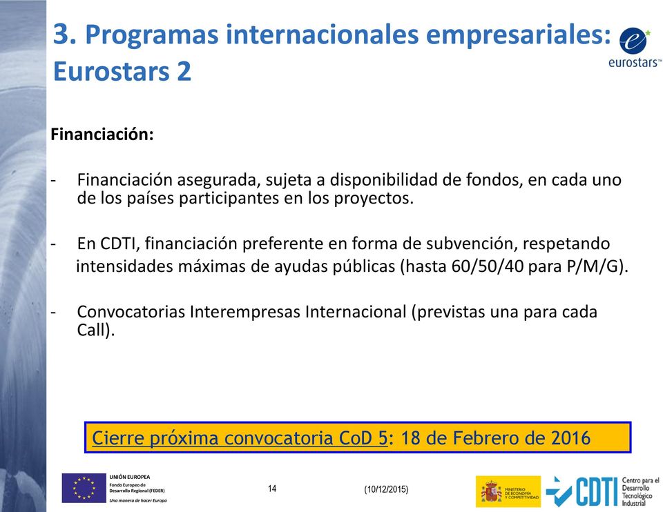 - En CDTI, financiación preferente en forma de subvención, respetando intensidades máximas de ayudas públicas (hasta