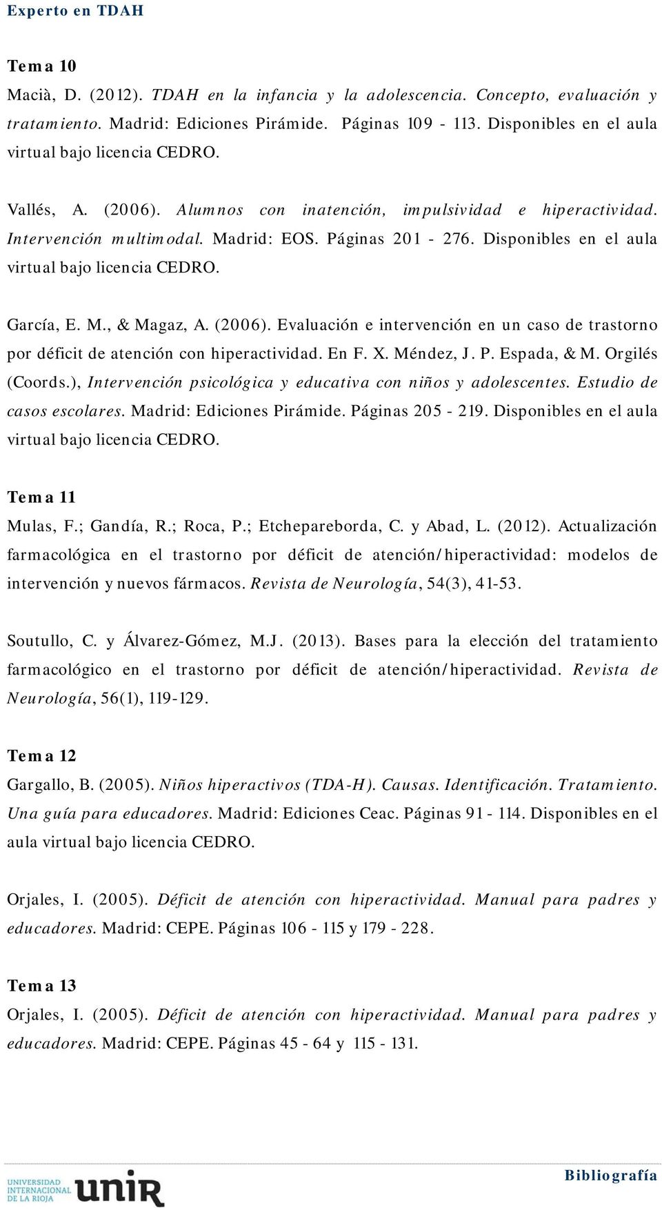 Evaluación e intervención en un caso de trastorno por déficit de atención con hiperactividad. En F. X. Méndez, J. P. Espada, & M. Orgilés (Coords.
