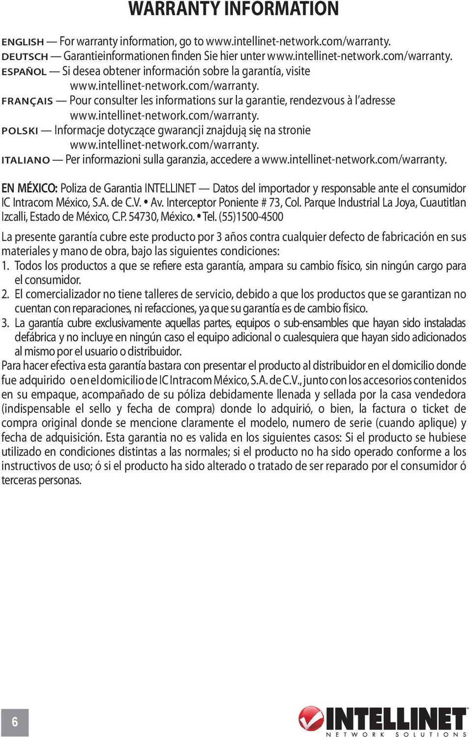 intellinet-network.com/warranty. Italiano Per informazioni sulla garanzia, accedere a www.intellinet-network.com/warranty. EN MéXICO: Poliza de Garantia INTELLINET Datos del importador y responsable ante el consumidor IC Intracom México, S.