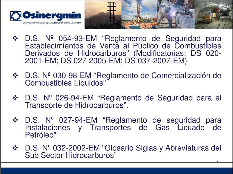 S. Nº 026-94-EM Reglamento de Seguridad para el Transporte de Hidrocarburos. D.S. Nº 027-94-EM Reglamento de seguridad para Instalaciones y Transportes de Gas Licuado de Petróleo.