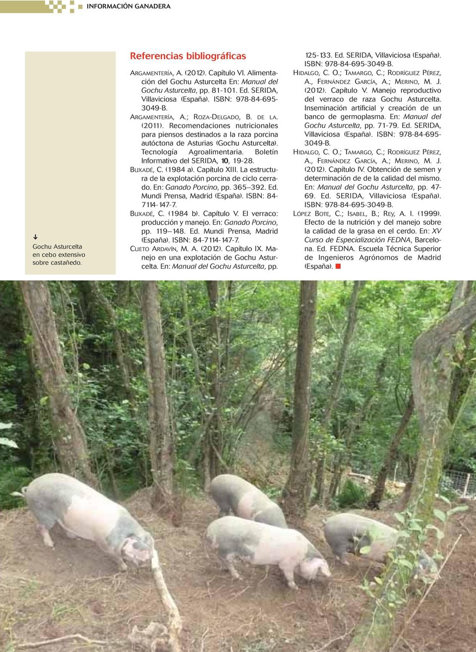 Recomendaciones nutricionales para piensos destinados a la raza porcina autóctona de Asturias (Gochu Asturcelta). Tecnología Agroalimentaria. Boletín Informativo del SERIDA, 10, 19-28. BUXADÉ, C.