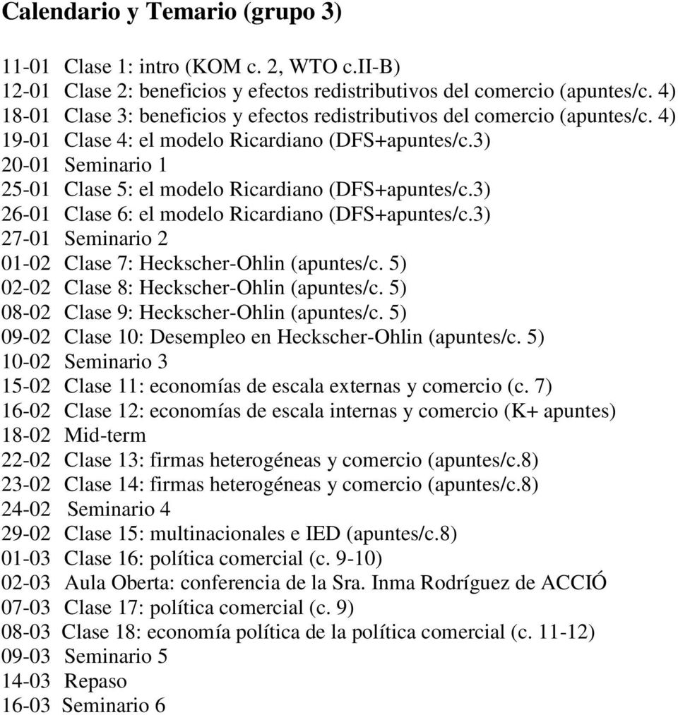 3) 20-01 Seminario 1 25-01 Clase 5: el modelo Ricardiano (DFS+apuntes/c.3) 26-01 Clase 6: el modelo Ricardiano (DFS+apuntes/c.3) 27-01 Seminario 2 01-02 Clase 7: Heckscher-Ohlin (apuntes/c.