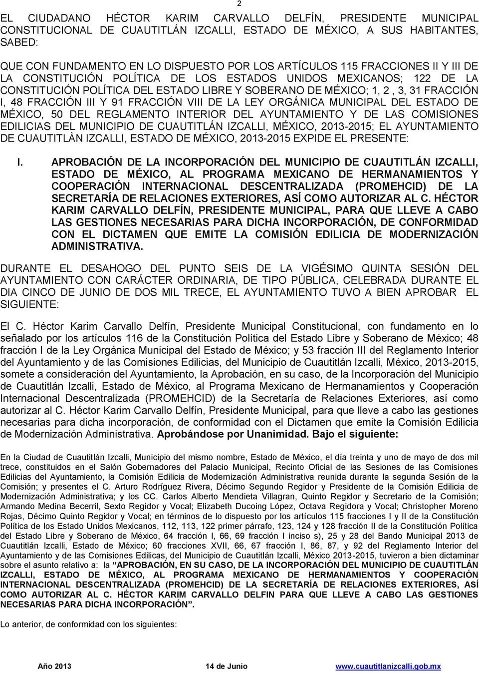 91 FRACCIÓN VIII DE LA LEY ORGÁNICA MUNICIPAL DEL ESTADO DE MÉXICO, 50 DEL REGLAMENTO INTERIOR DEL AYUNTAMIENTO Y DE LAS COMISIONES EDILICIAS DEL MUNICIPIO DE CUAUTITLÁN IZCALLI, MÉXICO, 2013-2015;