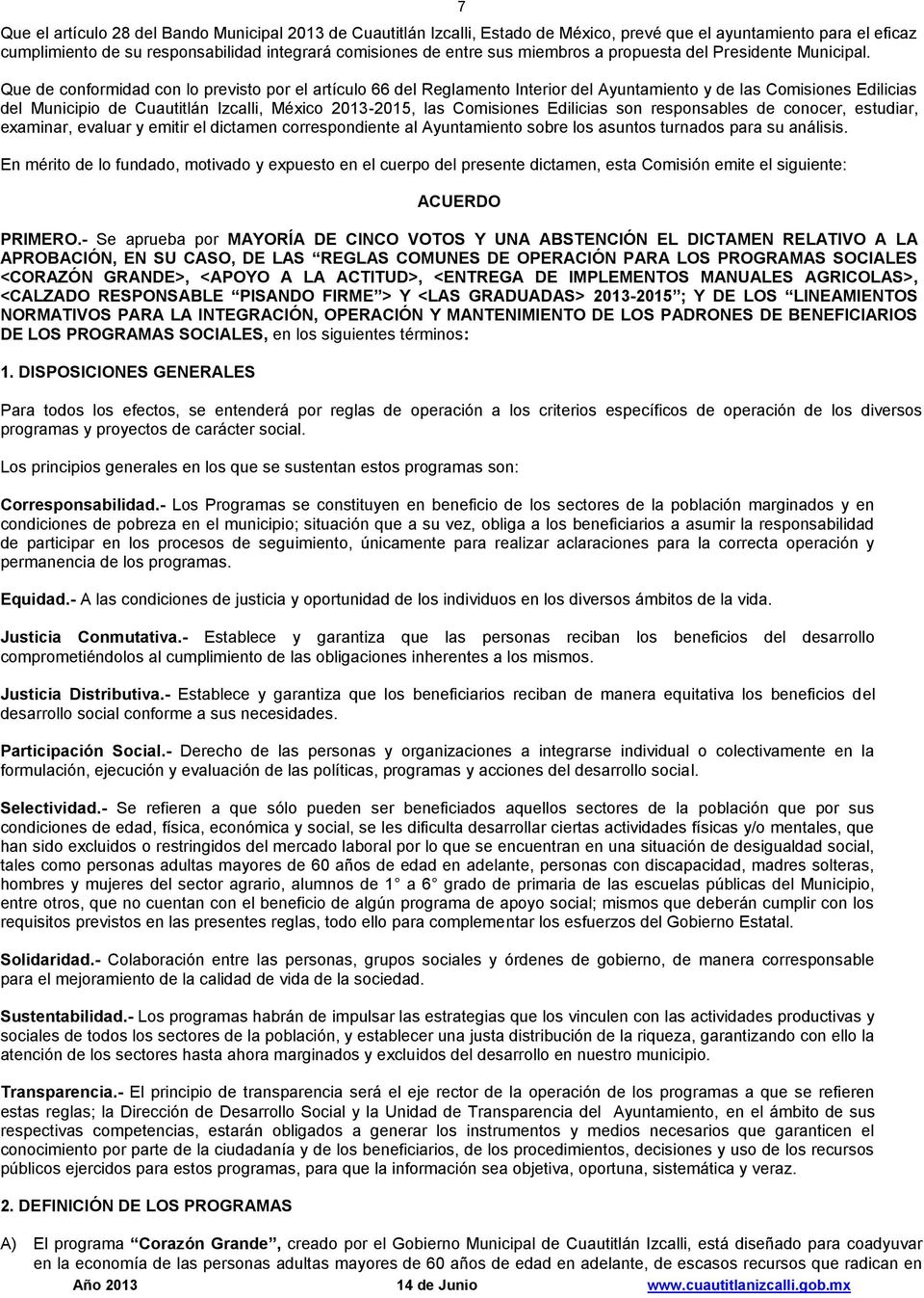 7 Que de conformidad con lo previsto por el artículo 66 del Reglamento Interior del Ayuntamiento y de las Comisiones Edilicias del Municipio de Cuautitlán Izcalli, México 2013-2015, las Comisiones