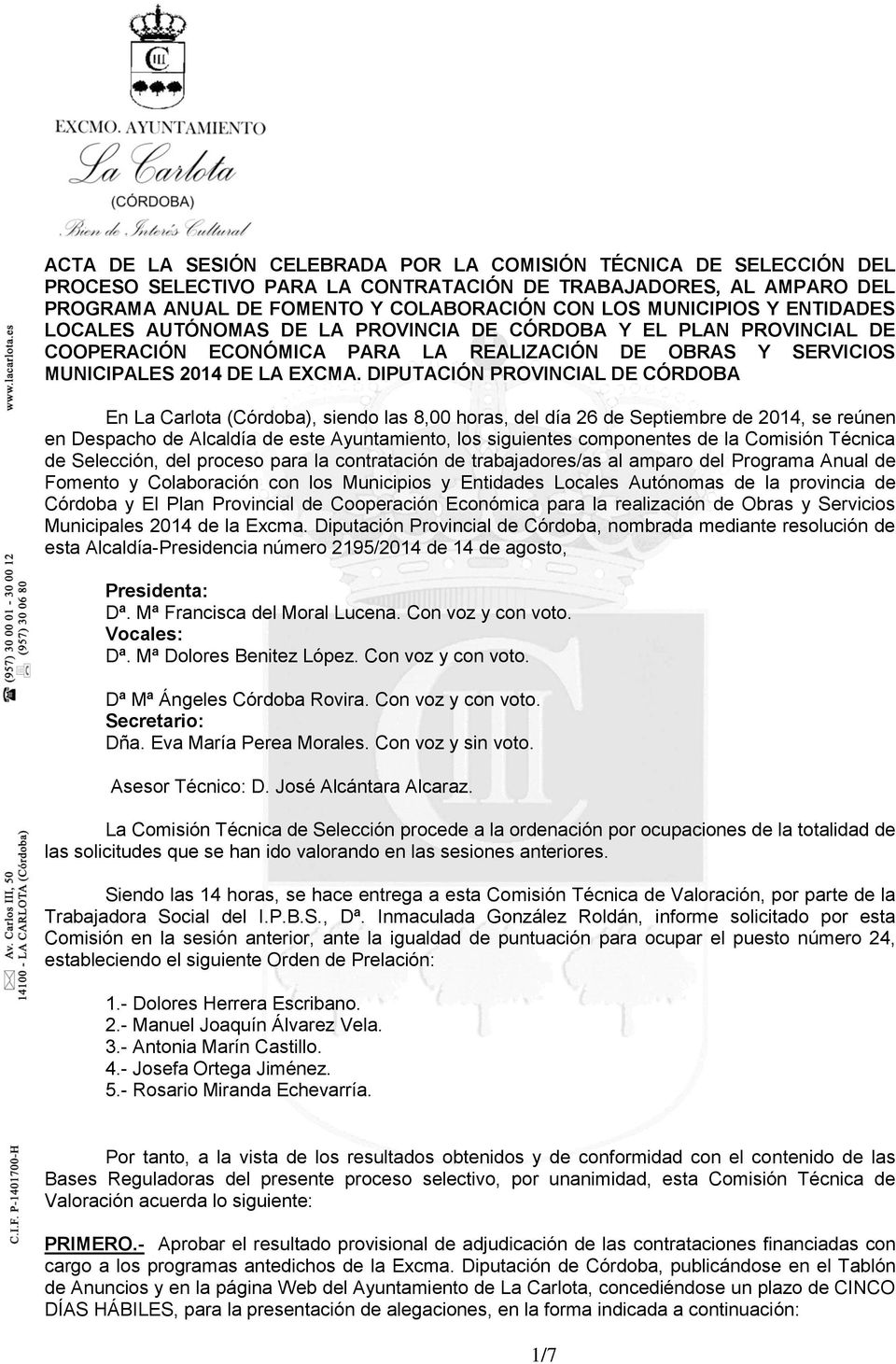 DIPUTACIÓN PROVINCIAL DE CÓRDOBA En La Carlota (Córdoba), siendo las 8,00 horas, del día 26 de Septiembre de 2014, se reúnen en Despacho de Alcaldía de este Ayuntamiento, los siguientes componentes