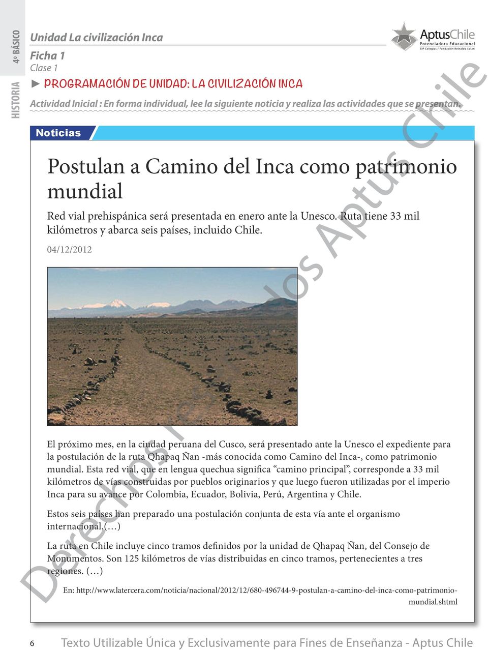 04/12/2012 El próximo mes, en la ciudad peruana del Cusco, será presentado ante la Unesco el expediente para la postulación de la ruta Qhapaq Ñan -más conocida como Camino del Inca-, como patrimonio