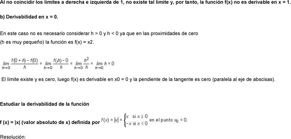 En este caso no es necesario considerar h > 0 y h < 0 ya que en las proximidades de cero (h es muy pequeño) la función es f(x) =