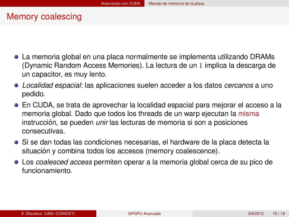 En CUDA, se trata de aprovechar la localidad espacial para mejorar el acceso a la memoria global.