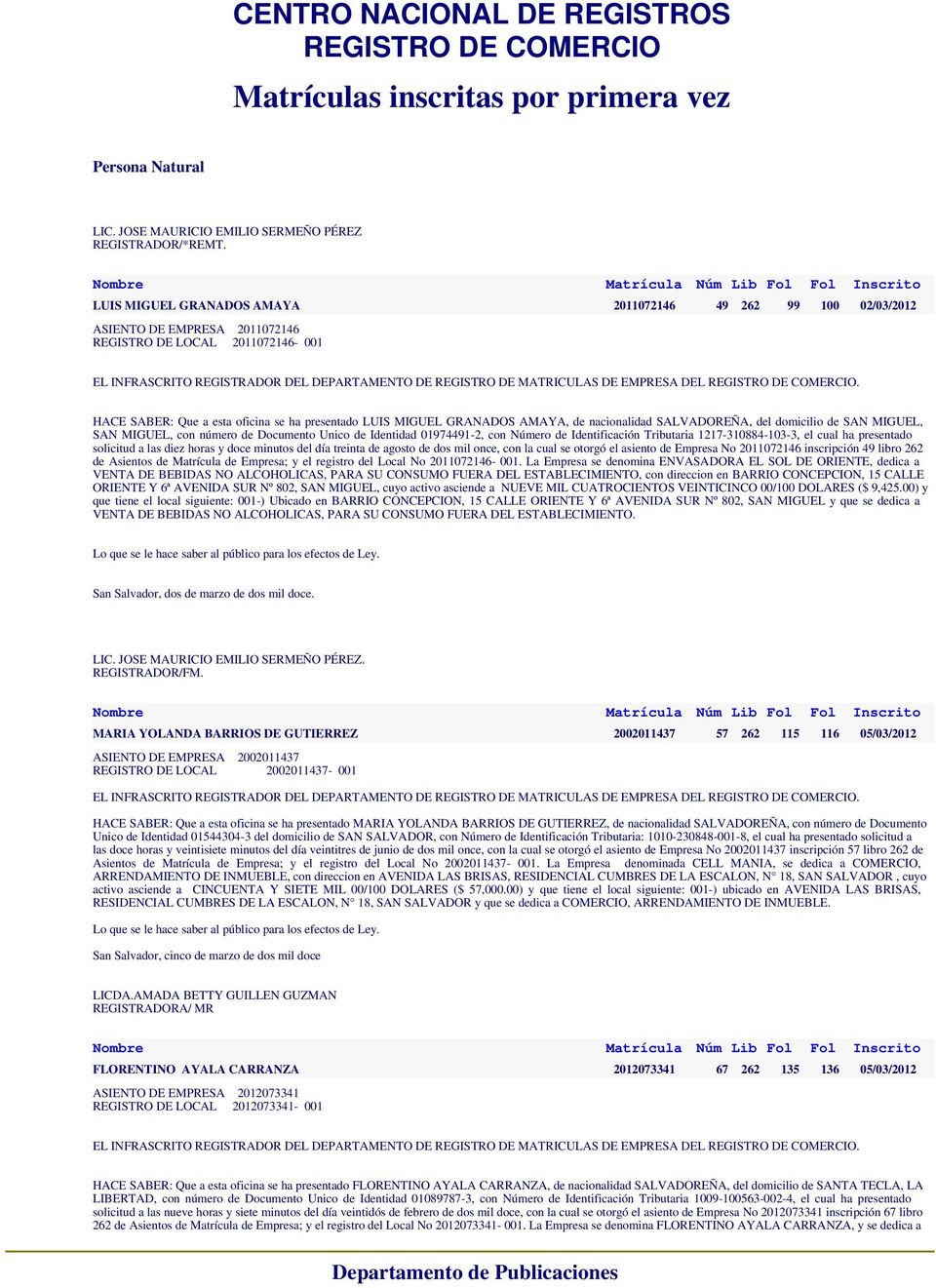 AMAYA, de nacionalidad SALVADOREÑA, del domicilio de SAN MIGUEL, SAN MIGUEL, con número de Documento Unico de Identidad 01974491-2, con Número de Identificación Tributaria 1217-310884-103-3, el cual