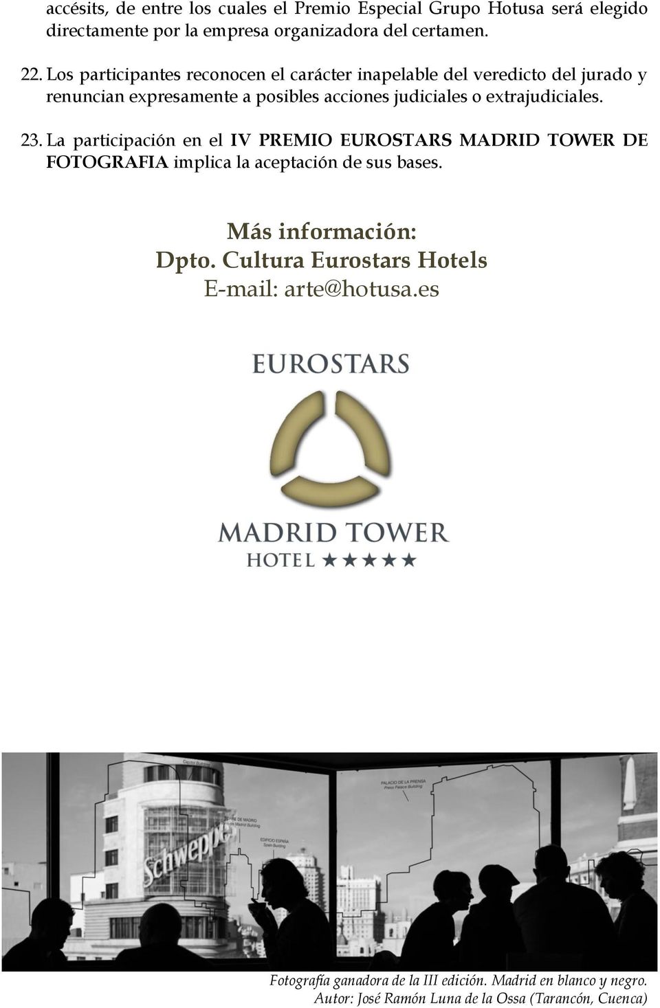 extrajudiciales. 23. La participación en el IV PREMIO EUROSTARS MADRID TOWER DE FOTOGRAFIA implica la aceptación de sus bases.
