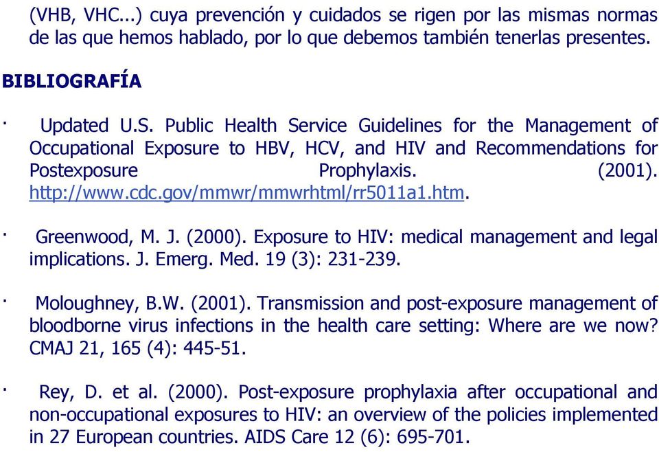 htm. Greenwood, M. J. (2000). Exposure to HIV: medical management and legal implications. J. Emerg. Med. 19 (3): 231-239. Moloughney, B.W. (2001).