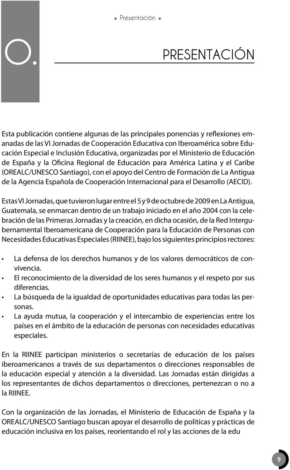 Educativa, organizadas por el Ministerio de Educación de España y la Oficina Regional de Educación para América Latina y el Caribe (OREALC/UNESCO Santiago), con el apoyo del Centro de Formación de La
