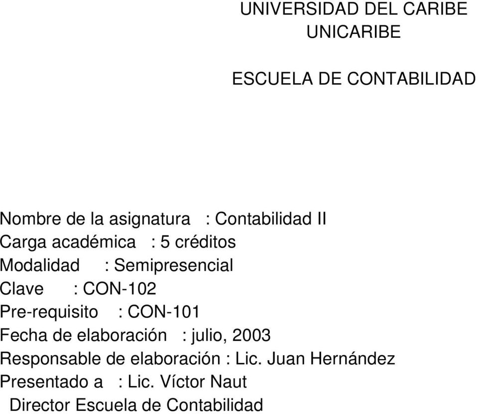 CON-102 Pre-requisito : CON-101 Fecha de elaboración : julio, 2003 Responsable de