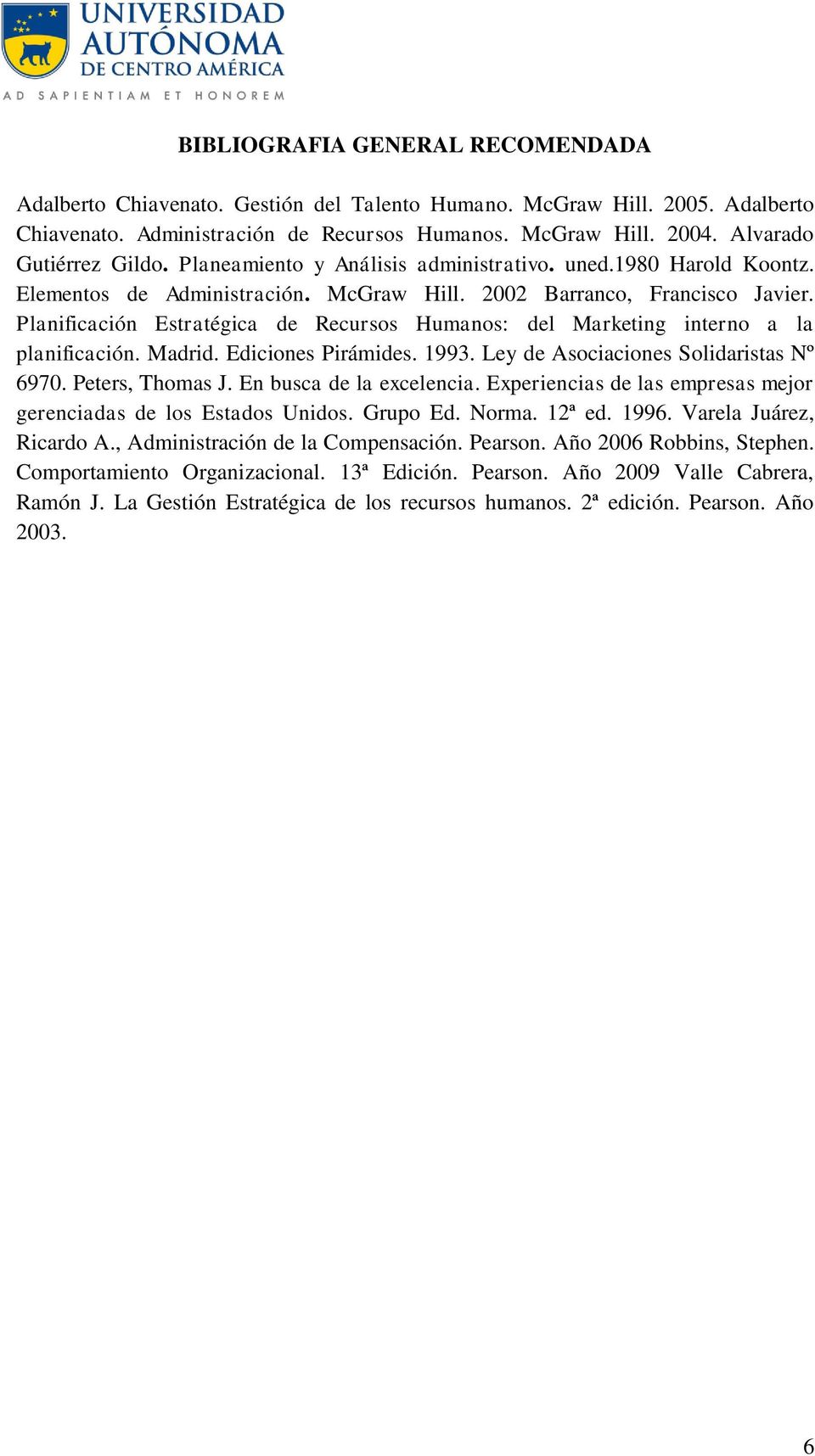 Planificación Estratégica de Recursos Humanos: del Marketing interno a la planificación. Madrid. Ediciones Pirámides. 1993. Ley de Asociaciones Solidaristas Nº 6970. Peters, Thomas J.