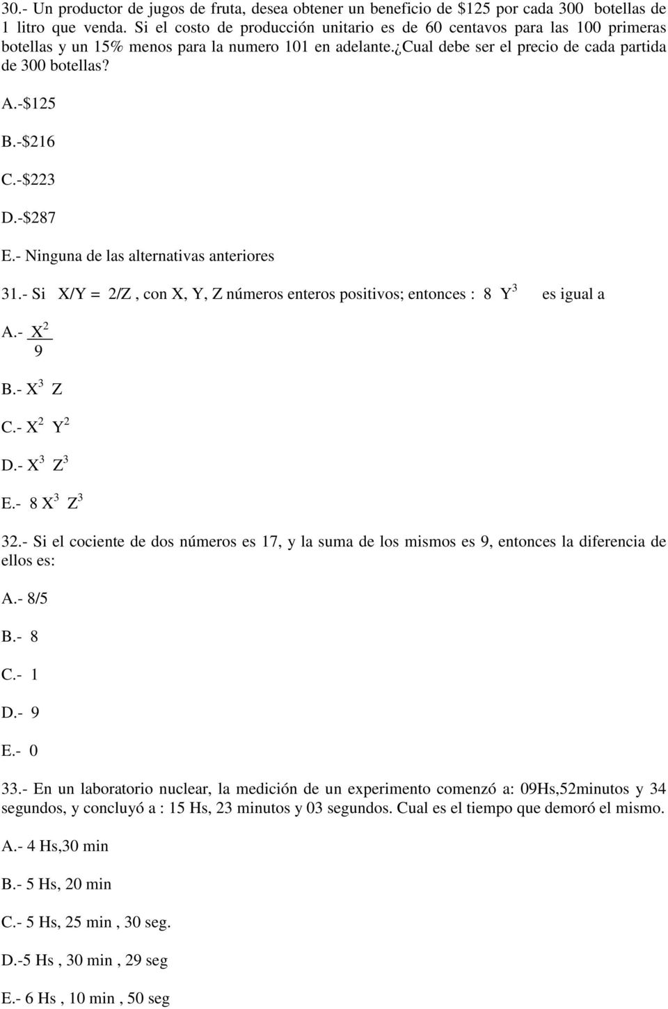 -$216 C.-$223 D.-$287 E.- Ninguna de las alternativas anteriores 31.- Si X/Y = 2/Z, con X, Y, Z números enteros positivos; entonces : 8 Y 3 es igual a A.- X 2 9 B.- X 3 Z C.- X 2 Y 2 D.- X 3 Z 3 E.