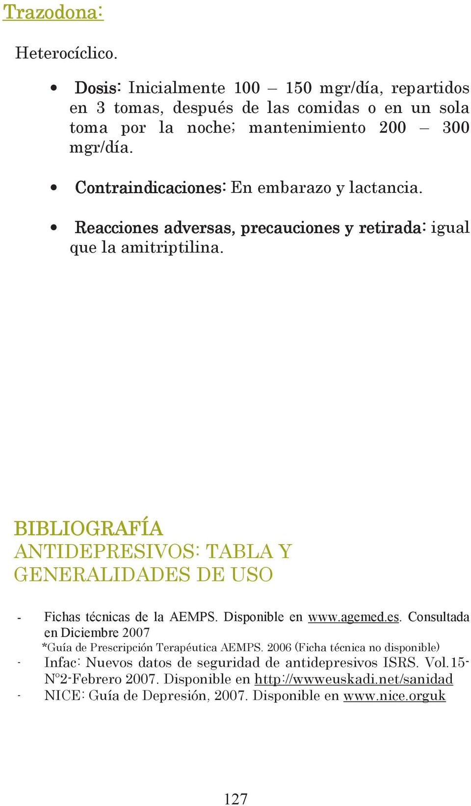 BIBLIOGRAFÍA ANTIDEPRESIVOS: TABLA Y GENERALIDADES DE USO - Fichas técnicas de la AEMPS. Disponible en www.agemed.es.