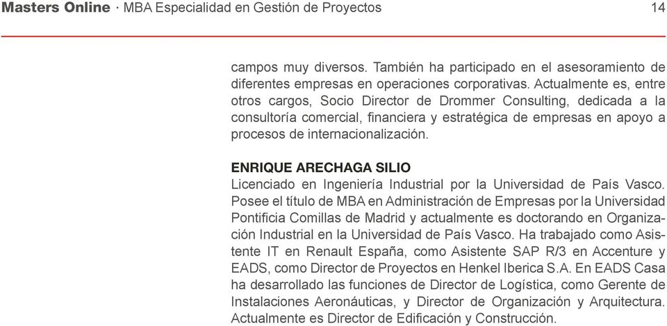 ENRIQUE ARECHAGA SILIO Licenciado en Ingeniería Industrial por la Universidad de País Vasco.