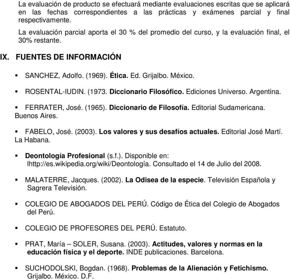(1973. Diccionario Filosófico. Ediciones Universo. Argentina. FERRATER, José. (1965). Diccionario de Filosofía. Editorial Sudamericana. Buenos Aires. FABELO, José. (2003).