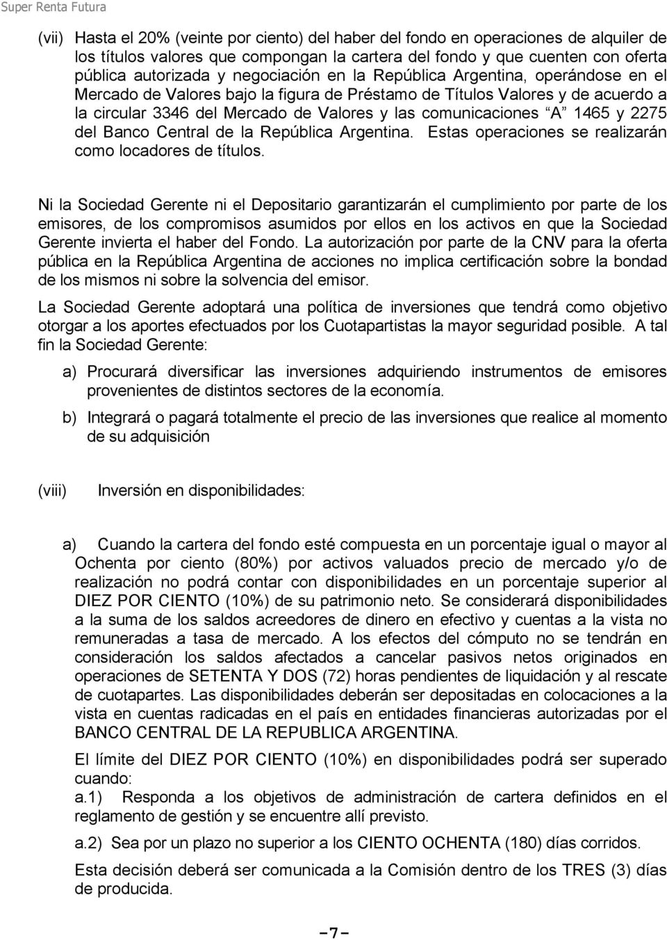 1465 y 2275 del Banco Central de la República Argentina. Estas operaciones se realizarán como locadores de títulos.
