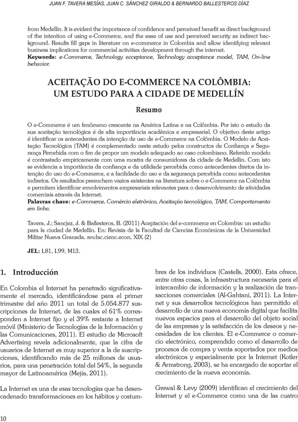 Results fill gaps in literature on e-commerce in Colombia and allow identifying relevant business implications for commercial activities development through the internet.