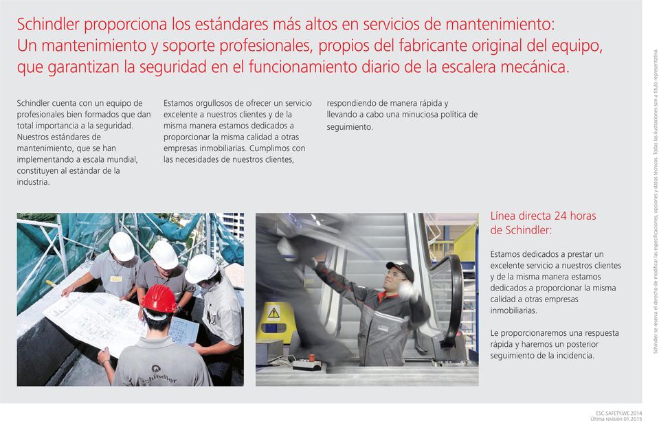 Nuestros estándares de mantenimiento, que se han implementando a escala mundial, constituyen al estándar de la industria.