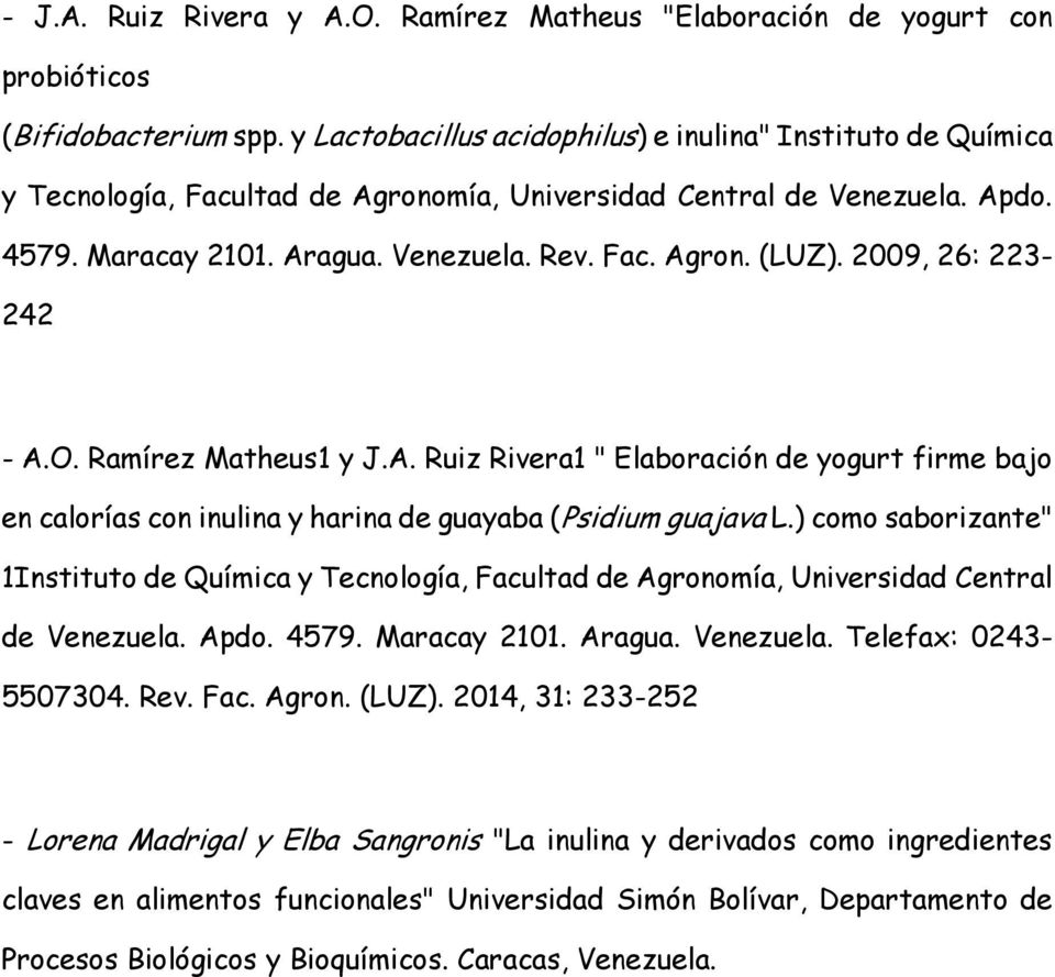 2009, 26: 223-242 - A.O. Ramírez Matheus1 y J.A. Ruiz Rivera1 " Elaboración de yogurt firme bajo en calorías con inulina y harina de guayaba (Psidium guajava L.