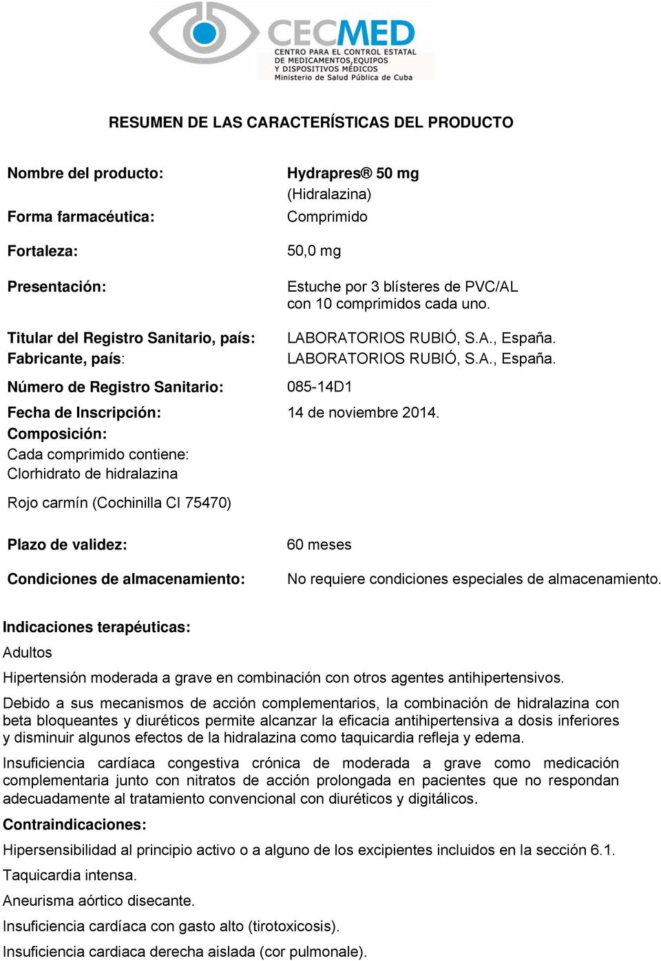LABORATORIOS RUBIÓ, S.A., España. Número de Registro Sanitario: 085-14D1 Fecha de Inscripción: 14 de noviembre 2014.