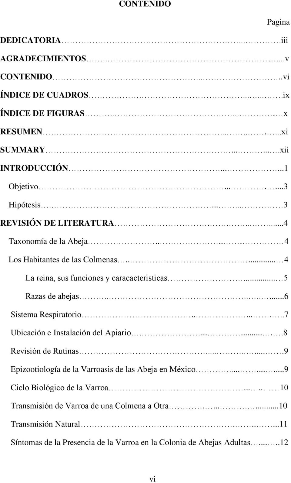 ........6 Sistema Respiratorio........7 Ubicación e Instalación del Apiario.........8 Revisión de Rutinas.........9 Epizootiología de la Varroasis de las Abeja en México.
