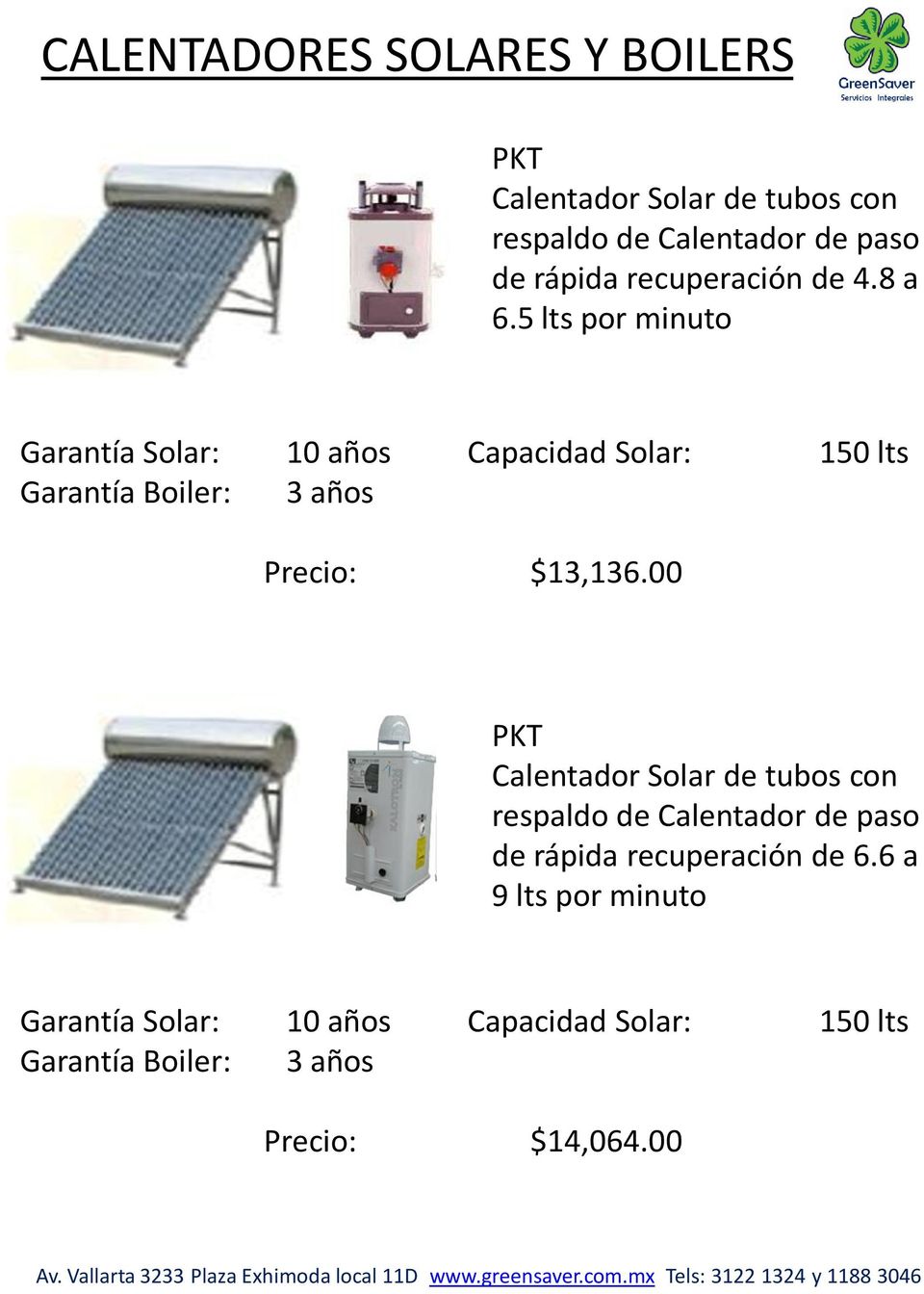 5 lts por minuto Garantía Solar: 10 años Capacidad Solar: 150 lts Garantía Boiler: 3 años Precio: $13,136.