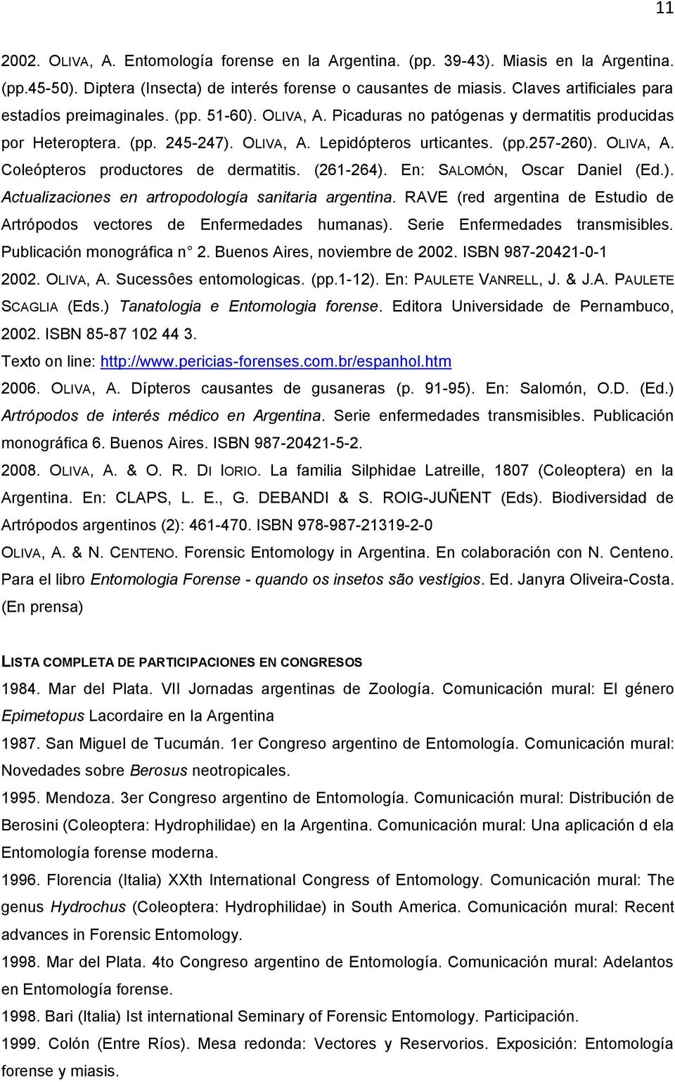 OLIVA, A. Coleópteros productores de dermatitis. (261-264). En: SALOMÓN, Oscar Daniel (Ed.). Actualizaciones en artropodología sanitaria argentina.