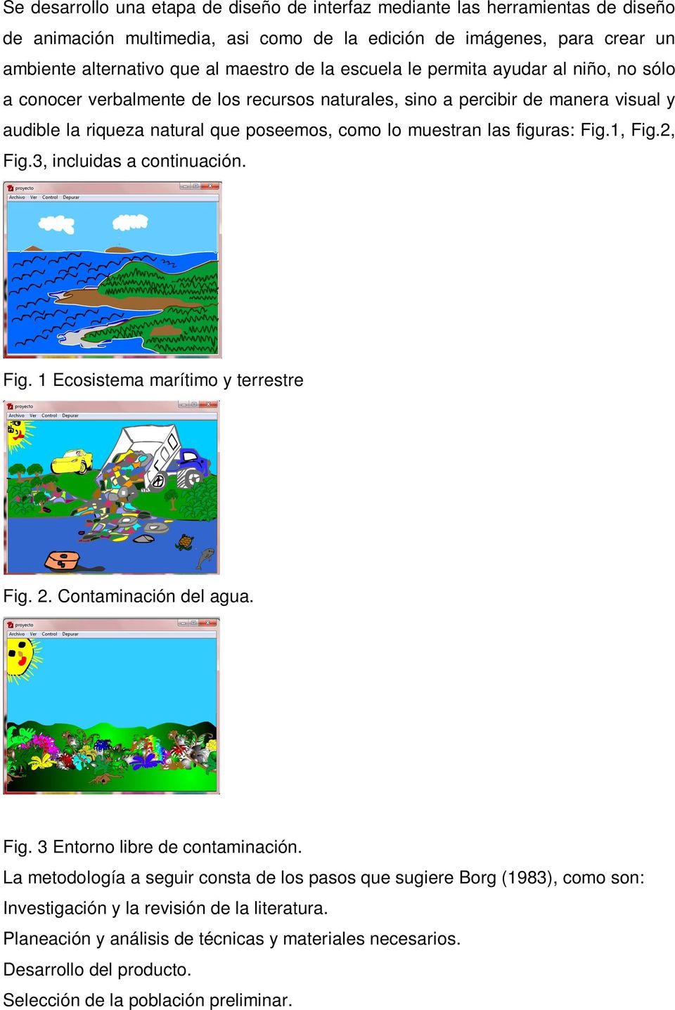 Fig.1, Fig.2, Fig.3, incluidas a continuación. Fig. 1 Ecosistema marítimo y terrestre Fig. 2. Contaminación del agua. Fig. 3 Entorno libre de contaminación.