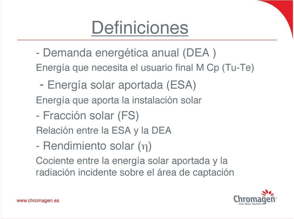 -Fracción solar (FS) Relación entre la ESA y la DEA -Rendimiento solar (η) Cociente